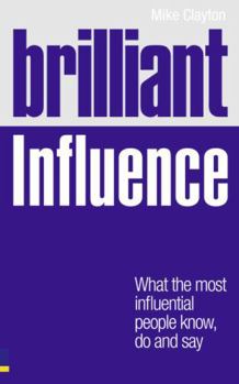 Paperback Brilliant Influence: What the Most Influential People Know, Do and Say Book