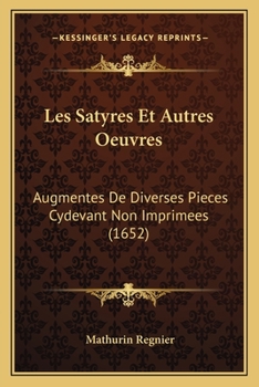 Paperback Les Satyres Et Autres Oeuvres: Augmentes De Diverses Pieces Cydevant Non Imprimees (1652) [French] Book