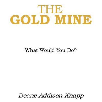 Paperback The Gold Mine: What Would You Do? Book
