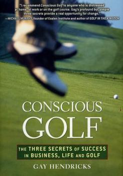 Hardcover Conscious Golf: The Three Secrets of Success in Business, Life and Golf Book