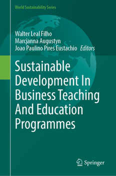 Sustainable Development In Business Teaching And Education Programmes (World Sustainability Series)