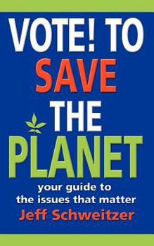 Paperback Vote! to Save the Planet: Your Guide to the Issues That Matter Book