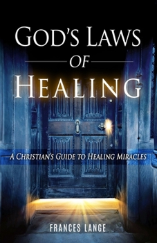Paperback God's Laws of Healing: A Christian's Guide to Healing Miracles Book