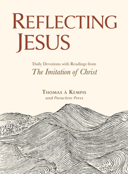 Reflecting Jesus: Daily Devotions Inspired by The Imitation of Christ