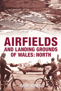 Paperback Airfields and Landing Grounds of Wales: North Book