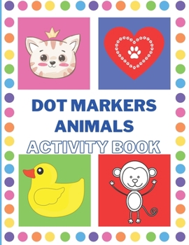 Paperback Dot Markers Activity Book with Animals: Easy Guided BIG DOTS - Do a dot page a day - Giant, Large, Jumbo and Cute Art Paint Daubers Kids Activity Book