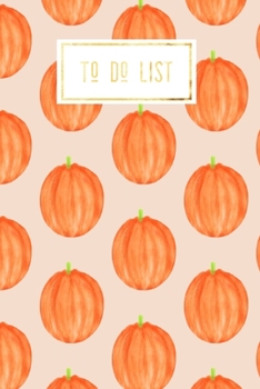 To Do List: Daily Checklist Productivity Journal | Daily Task Planner | Personal & Business Schedule Diary | Gift for Women Men for Home School Office (Fall Pumpkins)