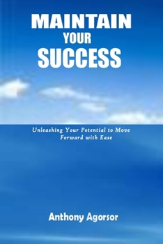 Paperback Maintain your Success: Unleashing your potential to move forward with ease Book