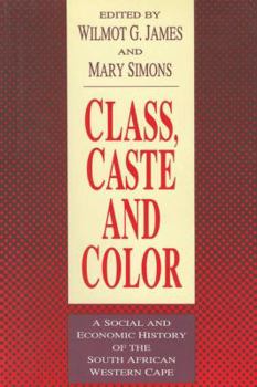 Hardcover Class, Caste and Color: A Social and Economic History of the South African Western Cape Book