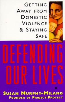 Paperback Defending Our Lives: Defending Our Lives: Getting Away From Domestic Violence & Staying Safe Book