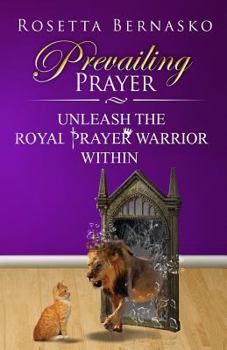 Paperback Prevailing Prayer: Unleash the Royal Prayer Warrior Within Book