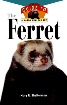 Hardcover The Ferret: An Owner's Guide to a Happy Healthy Pet Book
