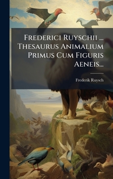 Hardcover Frederici Ruyschii ... Thesaurus Animalium Primus Cum Figuris Aeneis... [Latin] Book