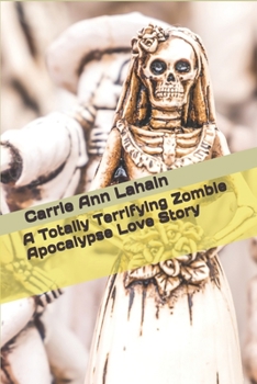 Paperback A Totally Terrifying Zombie Apocalypse Love Story Book