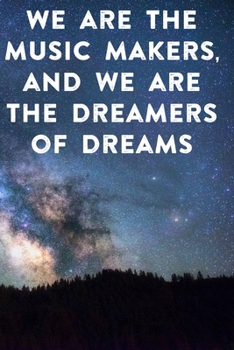 Paperback We are the music makers, and we are the dreamers of dreams: Lined Notebook / Journal Gift, 100 Pages, 6x9, Soft Cover, Matte Finish Inspirational Quot Book