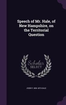 Hardcover Speech of Mr. Hale, of New Hampshire, on the Territorial Question Book