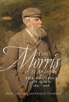 Paperback Tom Morris of St. Andrews: The Colossus of Golf 1821-1908 Book