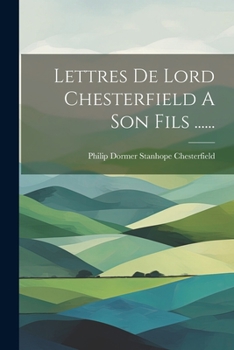 Paperback Lettres De Lord Chesterfield A Son Fils ...... [French] Book