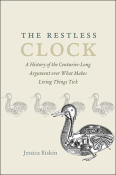 Paperback The Restless Clock: A History of the Centuries-Long Argument Over What Makes Living Things Tick Book