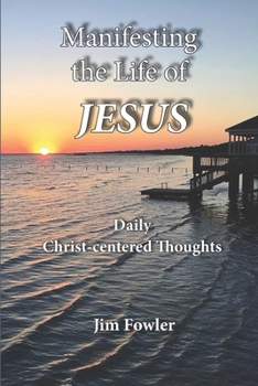Paperback Manifesting the Life of Jesus: Daily Readings on the Christ-Life Book