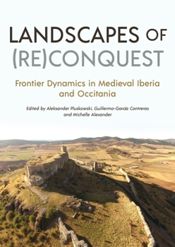 Hardcover Landscapes of (Re)Conquest: Frontier Dynamics in Medieval Iberia and Occitania Book