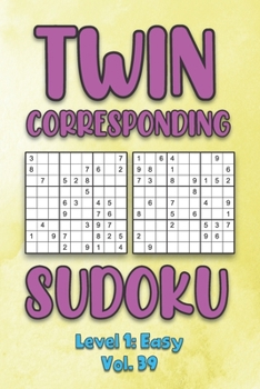 Paperback Twin Corresponding Sudoku Level 1: Easy Vol. 39: Play Twin Sudoku With Solutions Grid Easy Level Volumes 1-40 Sudoku Variation Travel Friendly Paper L Book