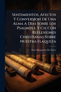 Paperback Sentimientos, Afectos Y Conversion De Una Alma A Dias Sobre Los Psalmos L Y Cil Con Reflexiones Christianas Sobre Nuestra Flaqueza [Afrikaans] Book