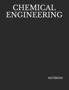 CHEMICAL ENGINEERING: NOTEBOOK - 200 Lined College Ruled Pages, 8.5" x 11"