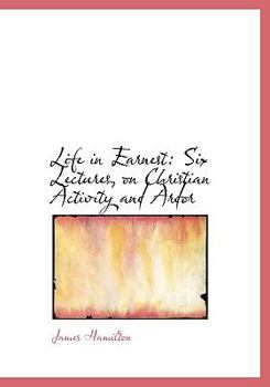 Paperback Life in Earnest: Six Lectures, on Christian Activity and Ardor (Large Print Edition) [Large Print] Book