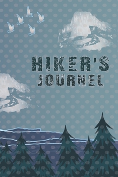 Hiking Journal: Hiking Journal Notebook, Perfect Hiking Gifts 6 x 9 Travel Size