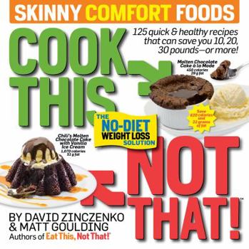 Paperback Cook This, Not That! Skinny Comfort Foods: 125 Quick & Healthy Meals That Can Save You 10, 20, 30 Pounds or More. Book