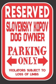 Paperback Reserved Slovensky Kopov Dog Owner Parking Only. Violators Subject To Loss Of Limbs: Blank Lined Notebook To Write In - Appreciation Gift For Slovensk Book