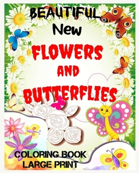 Paperback Beautiful New flowers and butterflies: large print, Easy and Simple Coloring Book [Large Print] Book
