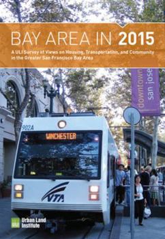 Paperback Bay Area in 2015: A Uli Survey of Views on Housing, Transportation, and Community in the Greater San Francisco Bay Area Book