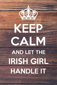 Paperback Keep Calm and Let The Irish Girl Handle It: 6x9" Lined Notebook/Journal Funny Gift Idea Book
