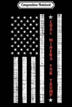 Paperback Composition Notebook: Mens Coal Miners For Trump USA Flag Reelect Pro Vote Donald 2020 Journal/Notebook Blank Lined Ruled 6x9 100 Pages Book