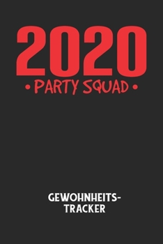 2020 PARTY SQUAD - Gewohnheitstracker: Arbeitsbuch, um seine Gewohnheiten niederzuschreiben und gezielt sein Leben ins positive zu verbessern! (German Edition)