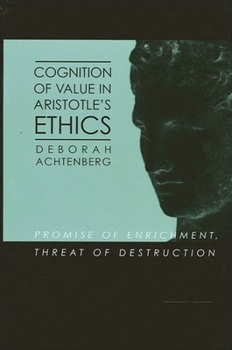 Paperback Cognition of Value in Aristotle's Ethics: Promise of Enrichment, Threat of Destruction Book