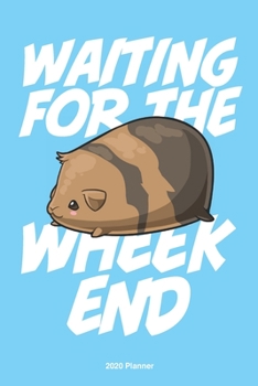 Waiting for the Wheekend Guinea Pig 2020 Weekly Planner : Scheduler Planner Organizer Productivity Time Management Cute Kawaii Adorable Illustration Gift, Sleepy Blue