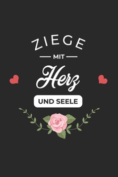 Ziege Mit Herz Und Seele: A5 Liniertes • Notebook • Notizbuch • Taschenbuch • Journal • Tagebuch - Ein lustiges Geschenk für Freunde oder die Familie und die beste Ziege der Welt (German Edition)