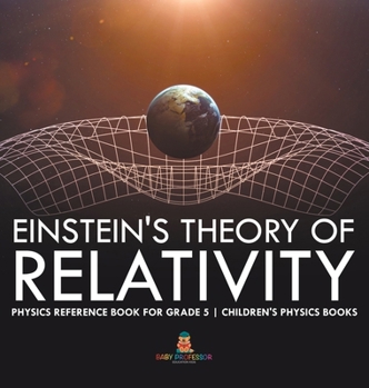 Einstein's Theory of Relativity - Physics Reference Book for Grade 5 Children's Physics Books
