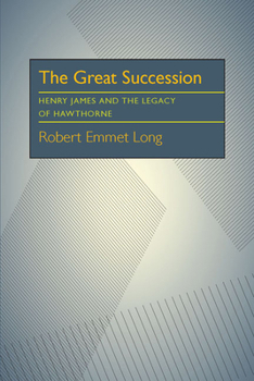 Paperback The Great Succession: Henry James and the Legacy of Hawthorne Book