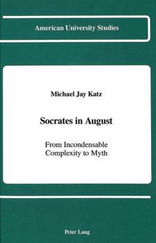 Hardcover Socrates in August: From Incondensable Complexity to Myth Book