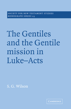 Gentiles and the Gentile Mission in Luke-Acts, The (Society for New Testament Studies Monograph Series)