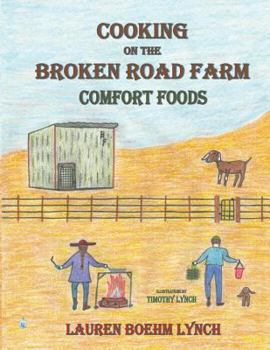 Cooking on the Broken Road Farm, Comfort Foods - Book  of the Cooking on the Broken Road Farm