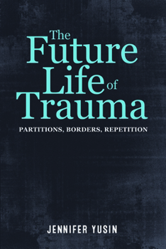 Paperback The Future Life of Trauma: Partitions, Borders, Repetition Book