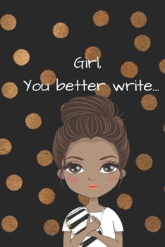 Girl, You Better Write: A Journal for the Young, Black, and Gifted Girls for Goal Tracking and Reflection