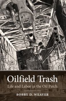 Paperback Oilfield Trash: Life and Labor in the Oil Patch Book