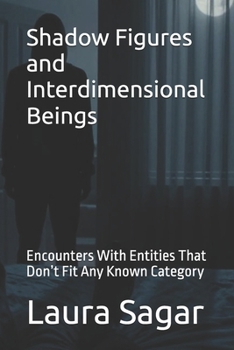 Paperback Shadow Figures and Interdimensional Beings: Encounters With Entities That Don’t Fit Any Known Category Book