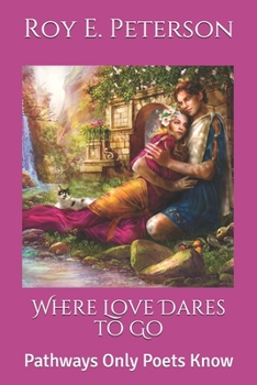 Paperback Where Love Dares to Go: Pathways Only Poets Know Book